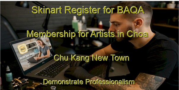 Skinart Register for BAQA Membership for Artists in Choa Chu Kang New Town - Demonstrate Professionalism | Body Art Qualification Authority | BAQA-Republic of Singapore