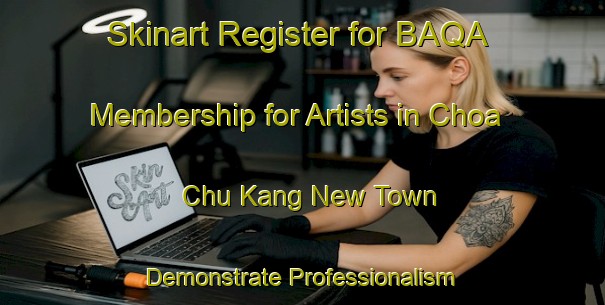 Skinart Register for BAQA Membership for Artists in Choa Chu Kang New Town - Demonstrate Professionalism | Body Art Qualification Authority | BAQA-Republic of Singapore