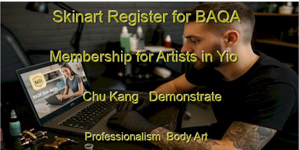 Skinart Register for BAQA Membership for Artists in Yio Chu Kang - Demonstrate Professionalism | Body Art Qualification Authority | BAQA-Singapore