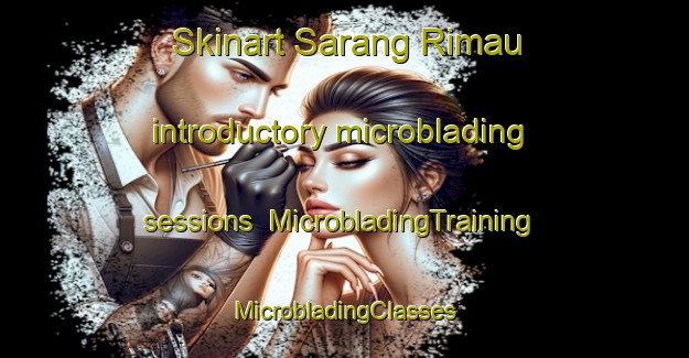 Skinart Sarang Rimau introductory microblading sessions | #MicrobladingTraining #MicrobladingClasses #SkinartTraining-Singapore