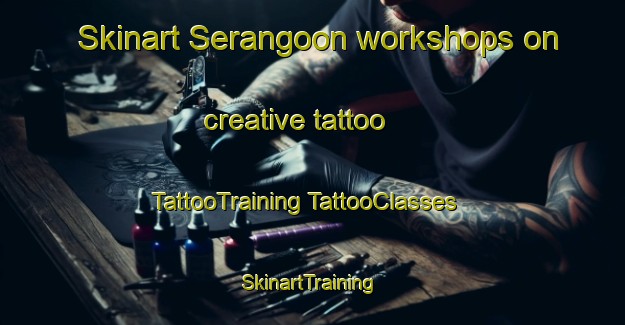 Skinart Serangoon workshops on creative tattoo | #TattooTraining #TattooClasses #SkinartTraining-Singapore