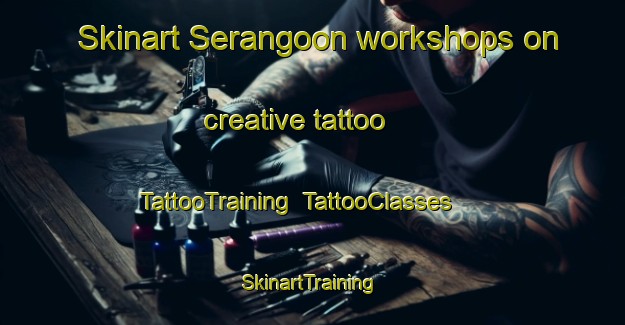 Skinart Serangoon workshops on creative tattoo | TattooTraining | TattooClasses | SkinartTraining-Singapore