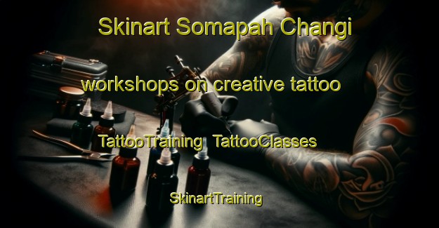 Skinart Somapah Changi workshops on creative tattoo | TattooTraining | TattooClasses | SkinartTraining-Singapore