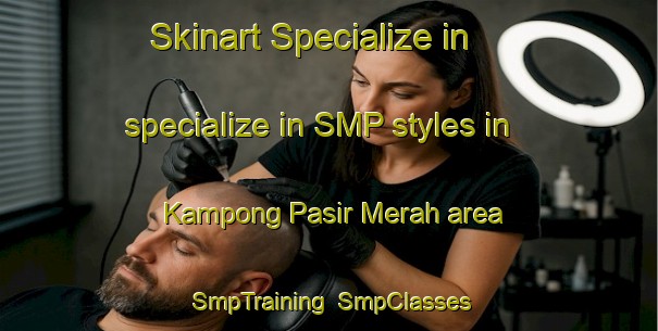 Skinart Specialize in specialize in SMP styles in Kampong Pasir Merah area | SmpTraining | SmpClasses | SkinartTraining-Singapore