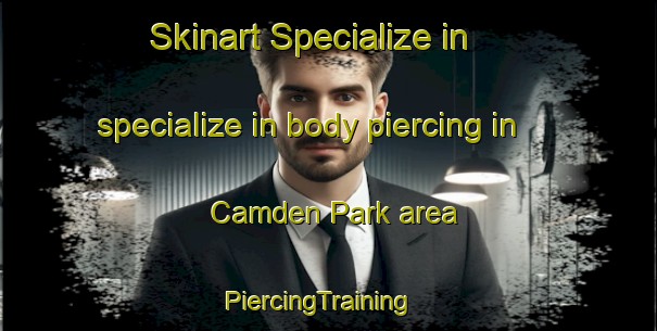 Skinart Specialize in specialize in body piercing in Camden Park area | PiercingTraining | PiercingClasses | SkinartTraining-Singapore
