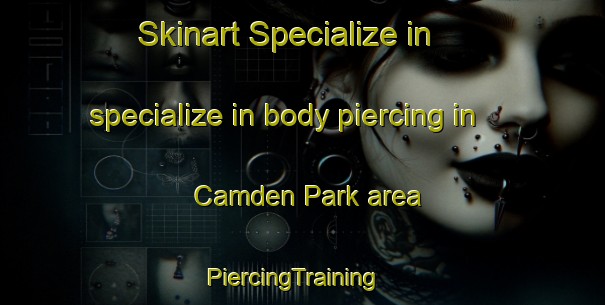 Skinart Specialize in specialize in body piercing in Camden Park area | PiercingTraining | PiercingClasses | SkinartTraining-Singapore
