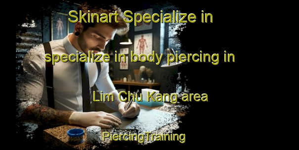 Skinart Specialize in specialize in body piercing in Lim Chu Kang area | PiercingTraining | PiercingClasses | SkinartTraining-Singapore