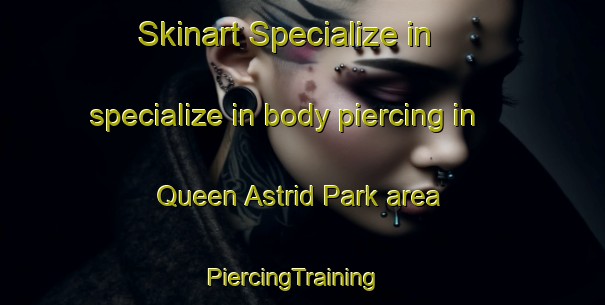 Skinart Specialize in specialize in body piercing in Queen Astrid Park area | PiercingTraining | PiercingClasses | SkinartTraining-Singapore