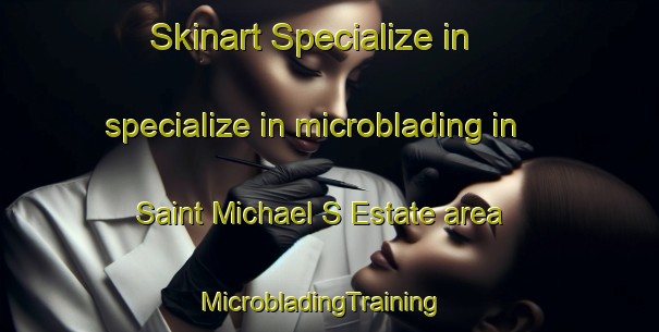 Skinart Specialize in specialize in microblading in Saint Michael S Estate area | MicrobladingTraining | MicrobladingClasses | SkinartTraining-Singapore