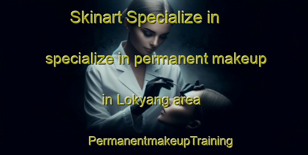 Skinart Specialize in specialize in permanent makeup in Lokyang area | #PermanentmakeupTraining #PermanentmakeupClasses #SkinartTraining-Singapore