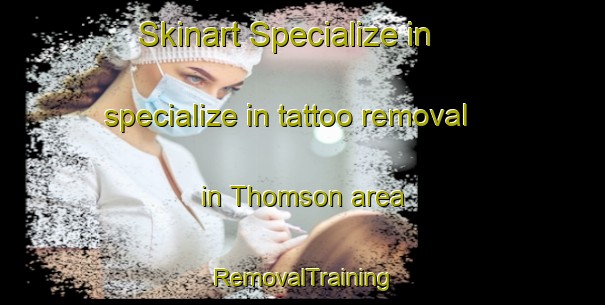 Skinart Specialize in specialize in tattoo removal in Thomson area | RemovalTraining | RemovalClasses | SkinartTraining-Singapore