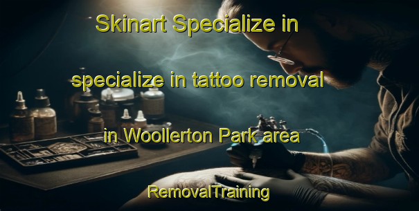 Skinart Specialize in specialize in tattoo removal in Woollerton Park area | RemovalTraining | RemovalClasses | SkinartTraining-Singapore