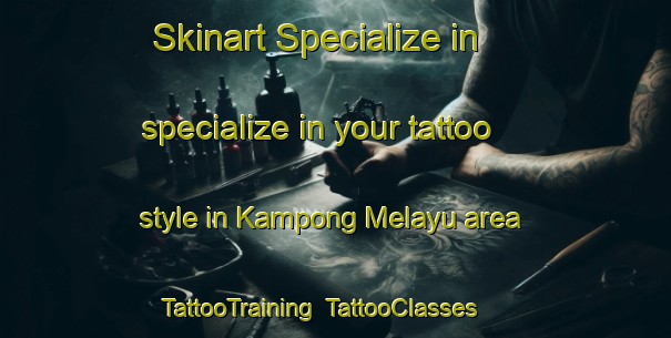 Skinart Specialize in specialize in your tattoo style in Kampong Melayu area | TattooTraining | TattooClasses | SkinartTraining-Singapore