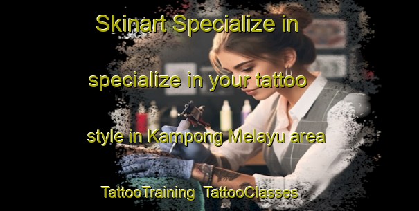 Skinart Specialize in specialize in your tattoo style in Kampong Melayu area | TattooTraining | TattooClasses | SkinartTraining-Singapore