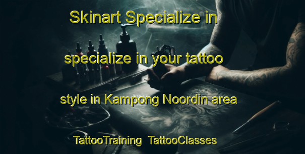 Skinart Specialize in specialize in your tattoo style in Kampong Noordin area | TattooTraining | TattooClasses | SkinartTraining-Singapore