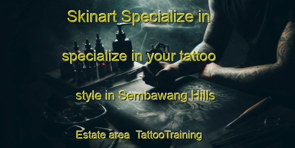 Skinart Specialize in specialize in your tattoo style in Sembawang Hills Estate area | TattooTraining | TattooClasses | SkinartTraining-Singapore