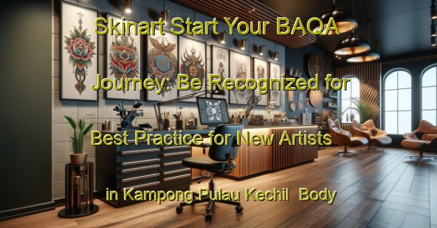 Skinart Start Your BAQA Journey: Be Recognized for Best Practice for New Artists in Kampong Pulau Kechil | Body Art Qualification Authority | BAQA-Singapore