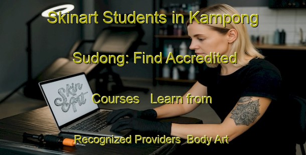Skinart Students in Kampong Sudong: Find Accredited Courses - Learn from Recognized Providers | Body Art Qualification Authority | BAQA-Singapore