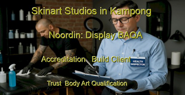 Skinart Studios in Kampong Noordin: Display BAQA Accreditation - Build Client Trust | Body Art Qualification Authority | BAQA-Singapore