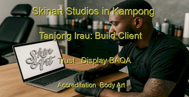 Skinart Studios in Kampong Tanjong Irau: Build Client Trust - Display BAQA Accreditation | Body Art Qualification Authority | BAQA-Singapore