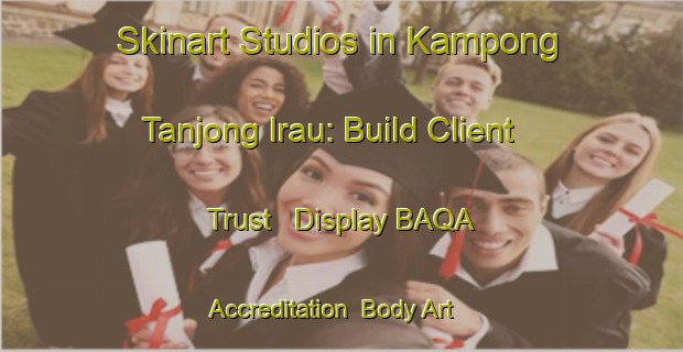 Skinart Studios in Kampong Tanjong Irau: Build Client Trust - Display BAQA Accreditation | Body Art Qualification Authority | BAQA-Singapore