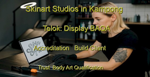 Skinart Studios in Kampong Telok: Display BAQA Accreditation - Build Client Trust | Body Art Qualification Authority | BAQA-Singapore