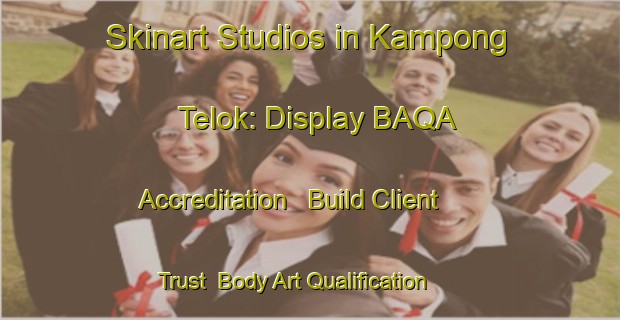 Skinart Studios in Kampong Telok: Display BAQA Accreditation - Build Client Trust | Body Art Qualification Authority | BAQA-Singapore