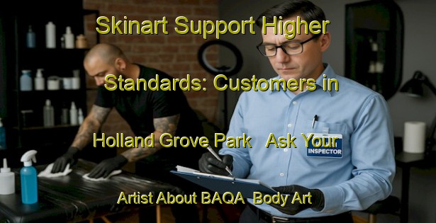 Skinart Support Higher Standards: Customers in Holland Grove Park - Ask Your Artist About BAQA | Body Art Qualification Authority | BAQA-Singapore