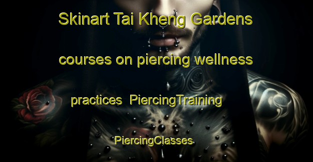 Skinart Tai Kheng Gardens courses on piercing wellness practices | PiercingTraining | PiercingClasses | SkinartTraining-Singapore