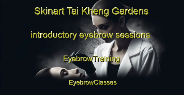 Skinart Tai Kheng Gardens introductory eyebrow sessions | EyebrowTraining | EyebrowClasses | SkinartTraining-Singapore