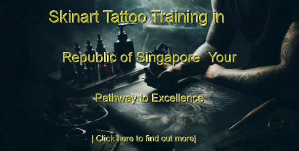 Skinart Tattoo Training in Republic of Singapore | Your Pathway to Excellence-Republic of Singapore