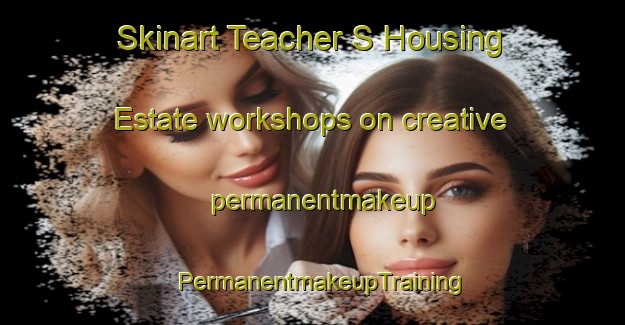 Skinart Teacher S Housing Estate workshops on creative permanentmakeup | PermanentmakeupTraining | PermanentmakeupClasses | SkinartTraining-Singapore