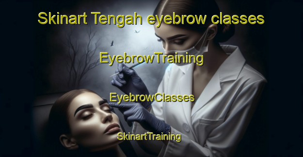 Skinart Tengah eyebrow classes | EyebrowTraining | EyebrowClasses | SkinartTraining-Singapore