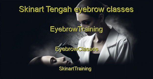 Skinart Tengah eyebrow classes | EyebrowTraining | EyebrowClasses | SkinartTraining-Singapore