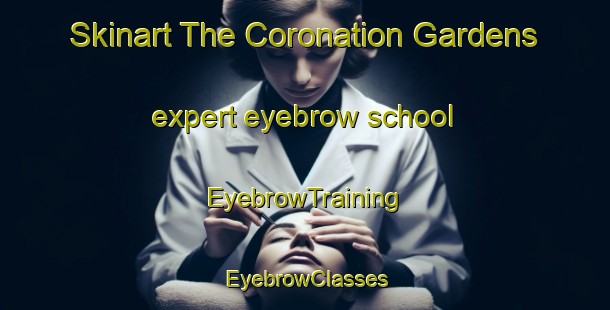 Skinart The Coronation Gardens expert eyebrow school | EyebrowTraining | EyebrowClasses | SkinartTraining-Singapore