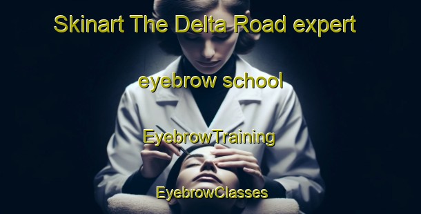 Skinart The Delta Road expert eyebrow school | EyebrowTraining | EyebrowClasses | SkinartTraining-Singapore