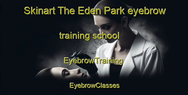 Skinart The Eden Park eyebrow training school | EyebrowTraining | EyebrowClasses | SkinartTraining-Singapore