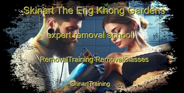 Skinart The Eng Khong Gardens expert removal school | #RemovalTraining #RemovalClasses #SkinartTraining-Singapore