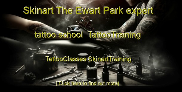 Skinart The Ewart Park expert tattoo school | #TattooTraining #TattooClasses #SkinartTraining-Singapore