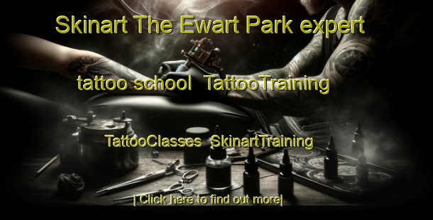 Skinart The Ewart Park expert tattoo school | TattooTraining | TattooClasses | SkinartTraining-Singapore