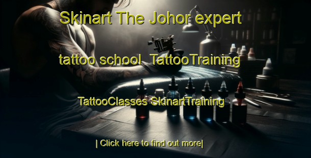 Skinart The Johor expert tattoo school | #TattooTraining #TattooClasses #SkinartTraining-Singapore