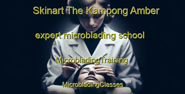 Skinart The Kampong Amber expert microblading school | #MicrobladingTraining #MicrobladingClasses #SkinartTraining-Singapore