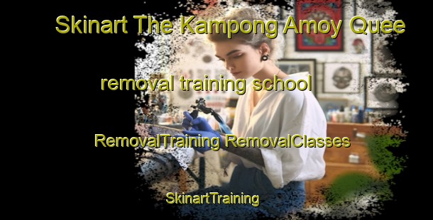 Skinart The Kampong Amoy Quee removal training school | #RemovalTraining #RemovalClasses #SkinartTraining-Singapore