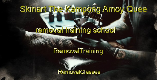 Skinart The Kampong Amoy Quee removal training school | RemovalTraining | RemovalClasses | SkinartTraining-Singapore