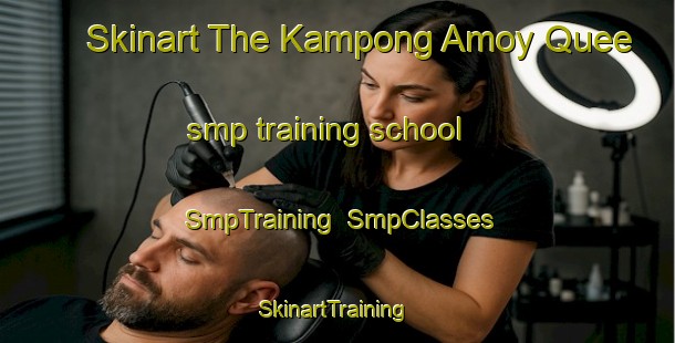 Skinart The Kampong Amoy Quee smp training school | SmpTraining | SmpClasses | SkinartTraining-Singapore