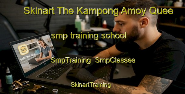 Skinart The Kampong Amoy Quee smp training school | SmpTraining | SmpClasses | SkinartTraining-Singapore
