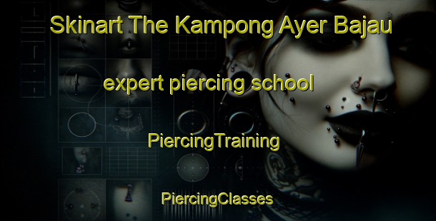 Skinart The Kampong Ayer Bajau expert piercing school | #PiercingTraining #PiercingClasses #SkinartTraining-Singapore