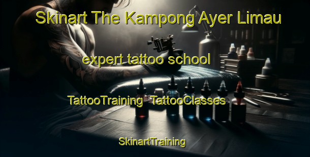 Skinart The Kampong Ayer Limau expert tattoo school | TattooTraining | TattooClasses | SkinartTraining-Singapore