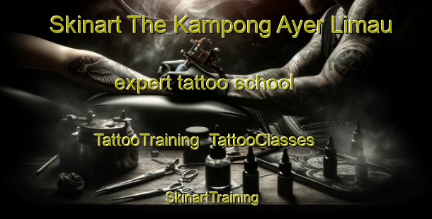 Skinart The Kampong Ayer Limau expert tattoo school | TattooTraining | TattooClasses | SkinartTraining-Singapore