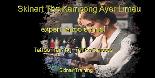 Skinart The Kampong Ayer Limau expert tattoo school | TattooTraining | TattooClasses | SkinartTraining-Singapore